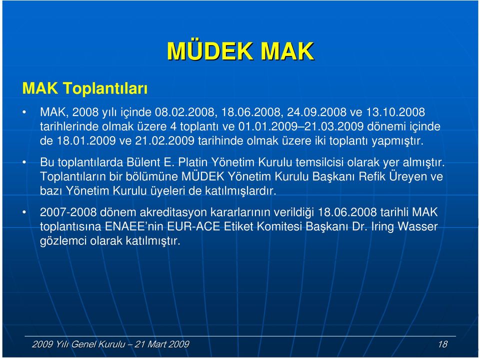 Platin Yönetim Kurulu temsilcisi olarak yer almıştır.