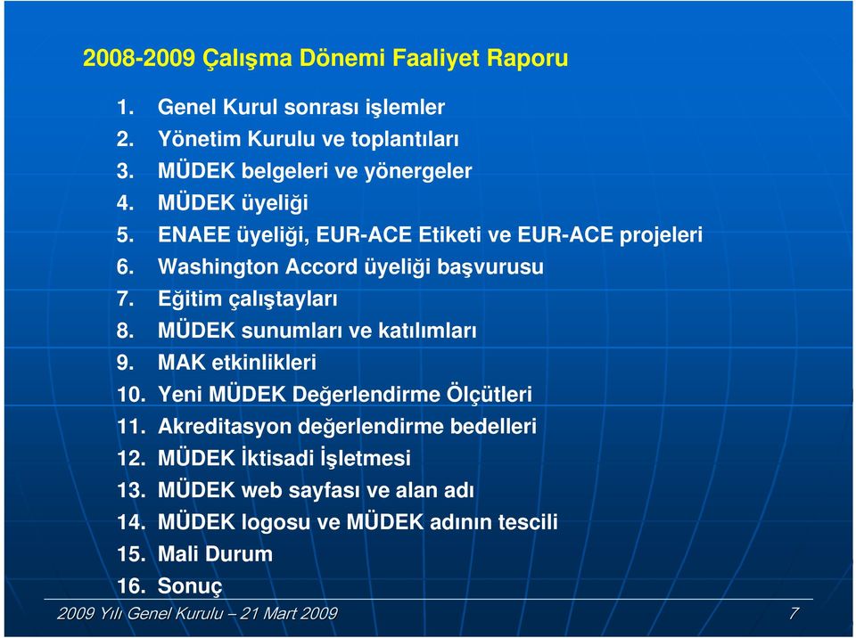 MÜDEK sunumları ve katılımları 9. MAK etkinlikleri 10. Yeni MÜDEK Değerlendirme Ölçütleri 11. Akreditasyon değerlendirme bedelleri 12.