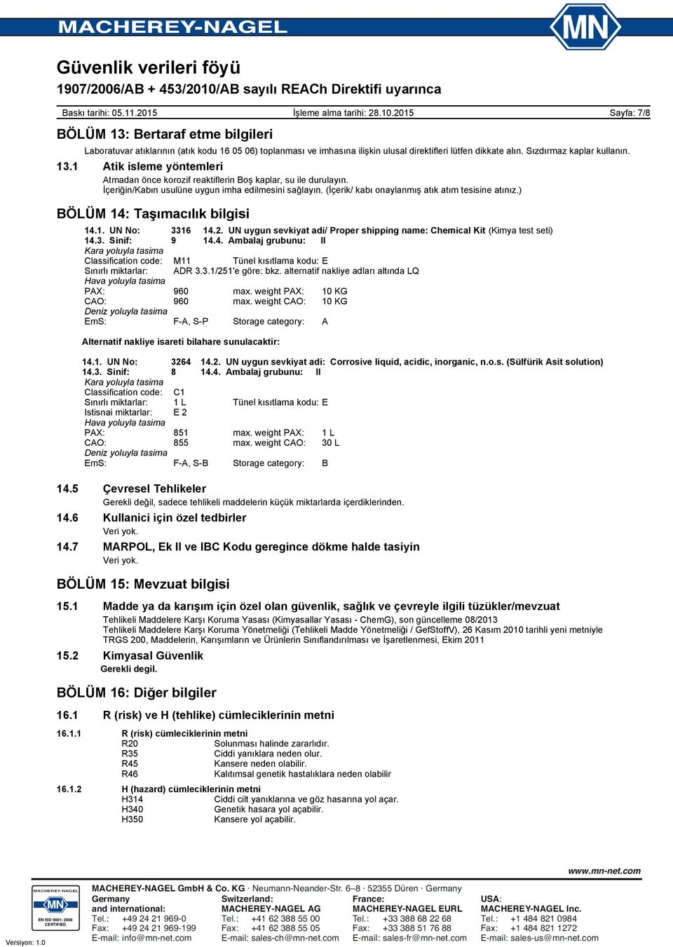 UN uygun sevkiyat adi/ Proper shipping name: Chemical Kit (Kimya test seti) 14.3. Sinif: 9 14.4. Ambalaj grubunu: II Kara yoluyla tasima Classification code: M11 Tünel kısıtlama kodu: E Sınırlı miktarlar: ADR 3.