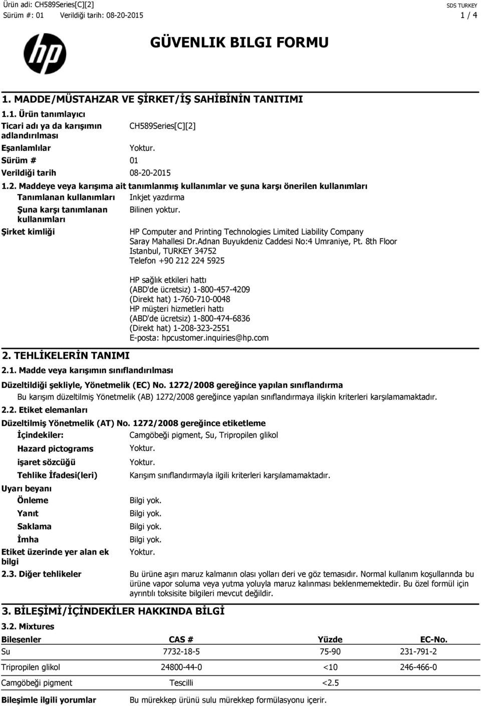 TEHLİKELERİN TANIMI Bilinen yoktur. 2.1. Madde veya karışımın sınıflandırılması HP Computer and Printing Technologies Limited Liability Company Saray Mahallesi Dr.