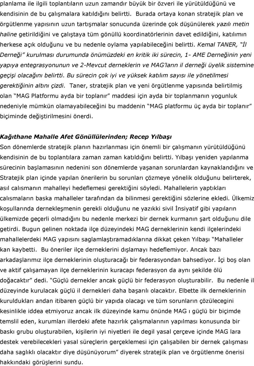 edildiğini, katılımın herkese açık olduğunu ve bu nedenle oylama yapılabileceğini belirtti.