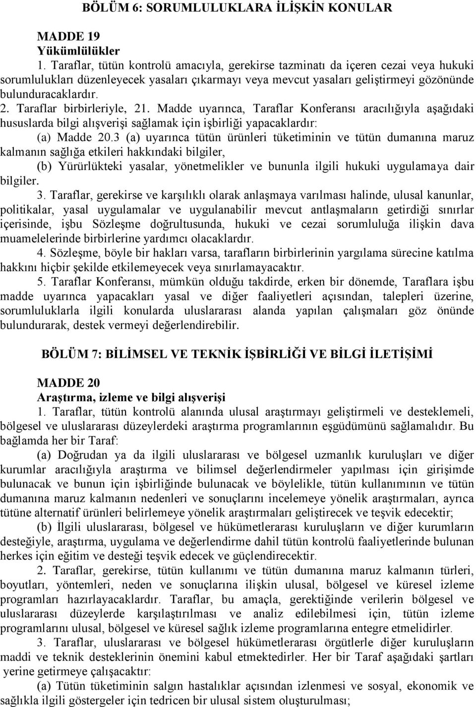 Taraflar birbirleriyle, 21. Madde uyarınca, Taraflar Konferansı aracılığıyla aşağıdaki hususlarda bilgi alışverişi sağlamak için işbirliği yapacaklardır: (a) Madde 20.