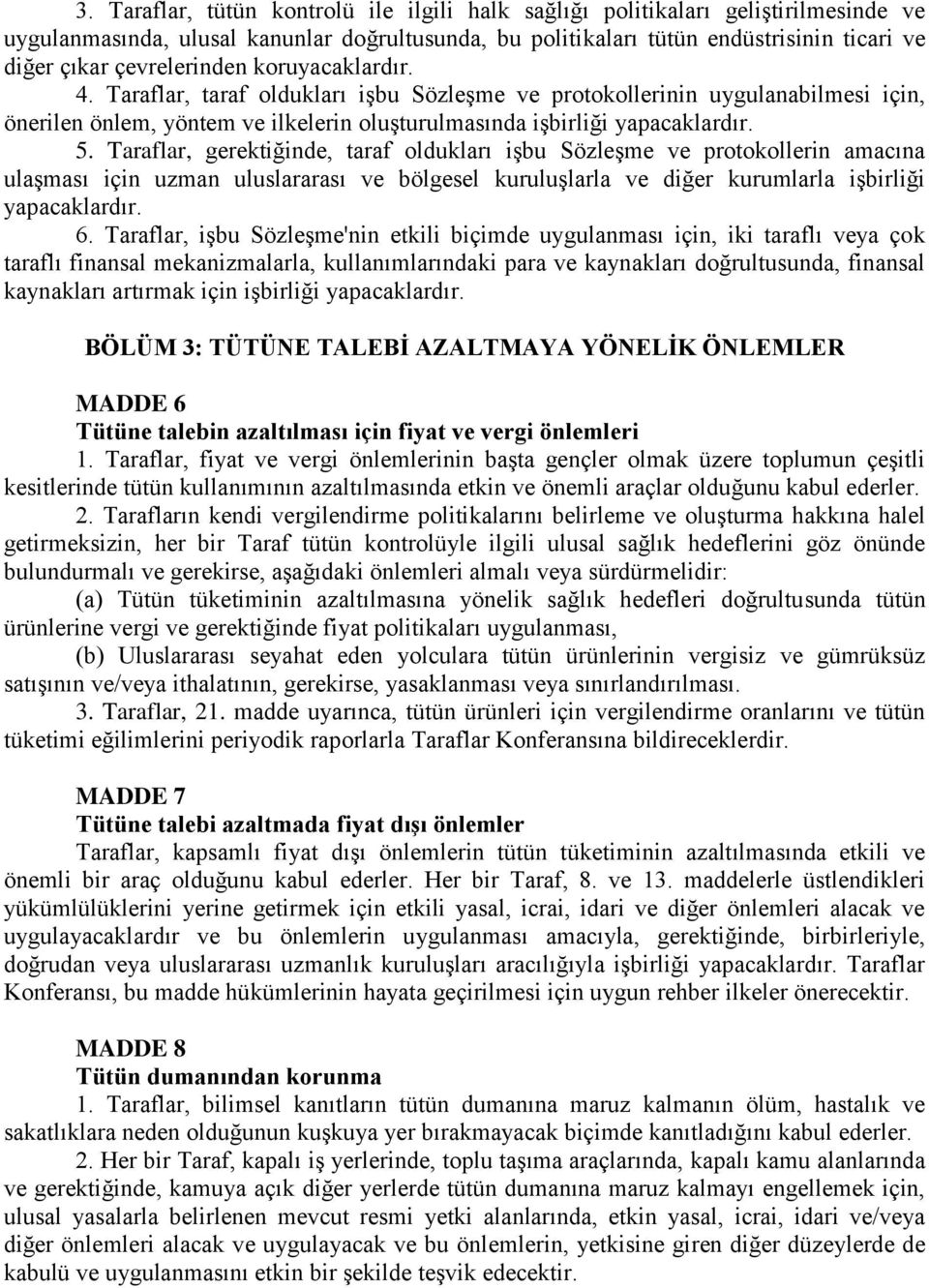 Taraflar, gerektiğinde, taraf oldukları işbu Sözleşme ve protokollerin amacına ulaşması için uzman uluslararası ve bölgesel kuruluşlarla ve diğer kurumlarla işbirliği yapacaklardır. 6.