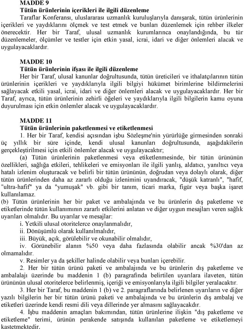 Her bir Taraf, ulusal uzmanlık kurumlarınca onaylandığında, bu tür düzenlemeler, ölçümler ve testler için etkin yasal, icrai, idari ve diğer önlemleri alacak ve uygulayacaklardır.