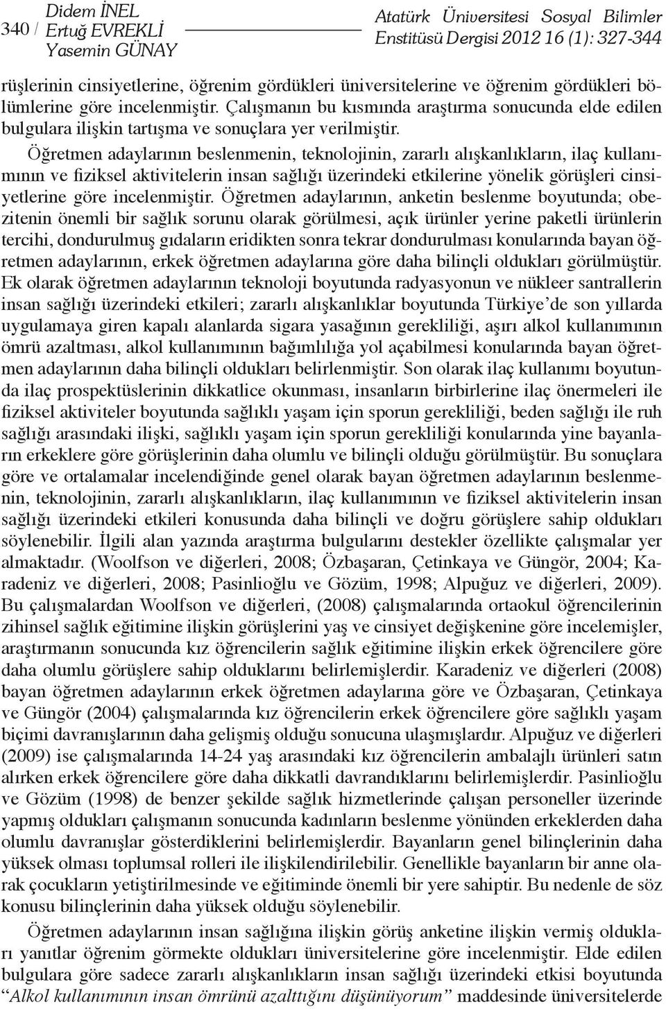 Öğretmen adaylarının beslenmenin, teknolojinin, zararlı alışkanlıkların, ilaç kullanımının ve fiziksel aktivitelerin insan sağlığı üzerindeki etkilerine yönelik görüşleri cinsiyetlerine göre