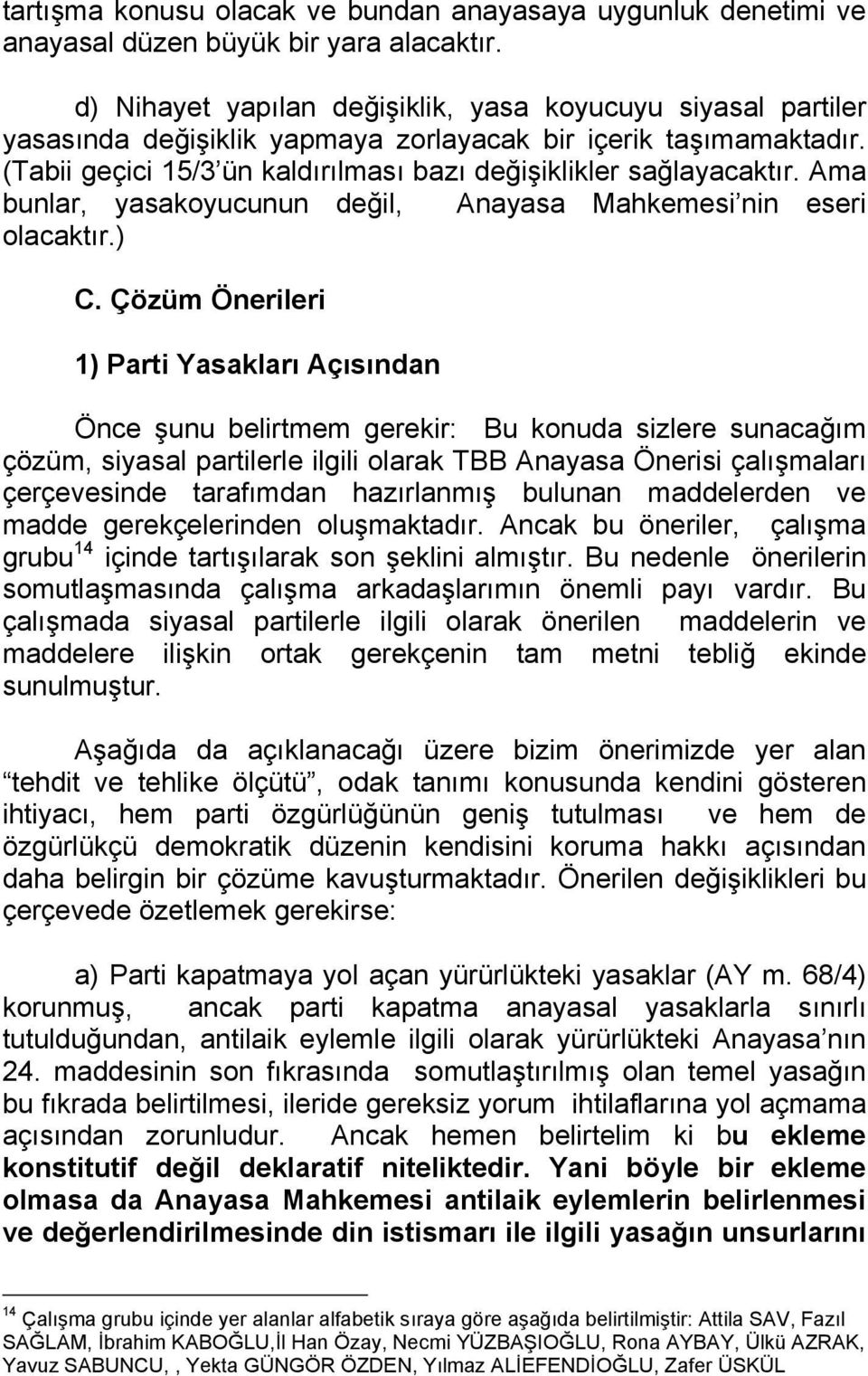 Ama bunlar, yasakoyucunun değil, Anayasa Mahkemesi nin eseri olacaktır.) C.