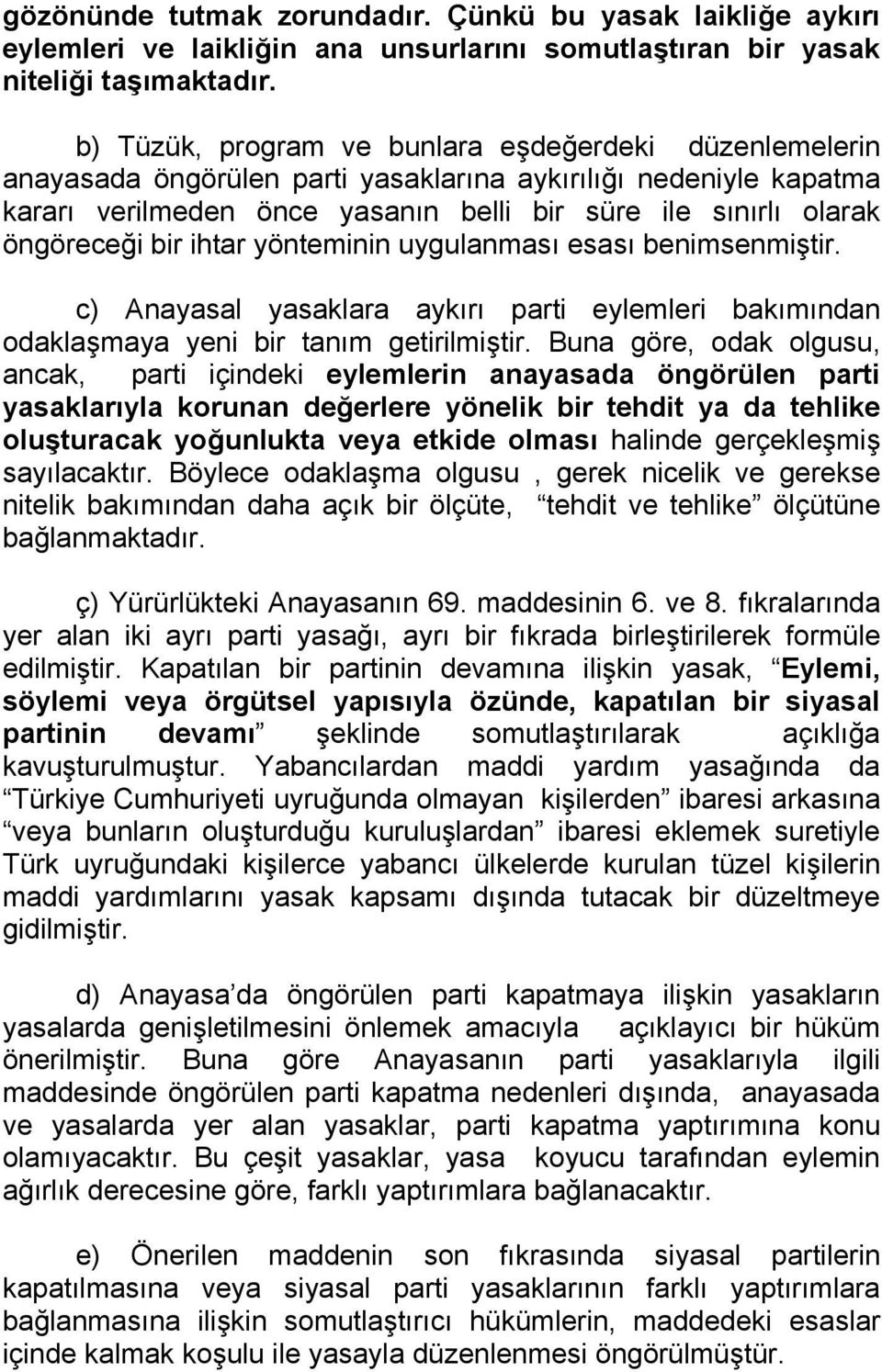 bir ihtar yönteminin uygulanması esası benimsenmiştir. c) Anayasal yasaklara aykırı parti eylemleri bakımından odaklaşmaya yeni bir tanım getirilmiştir.