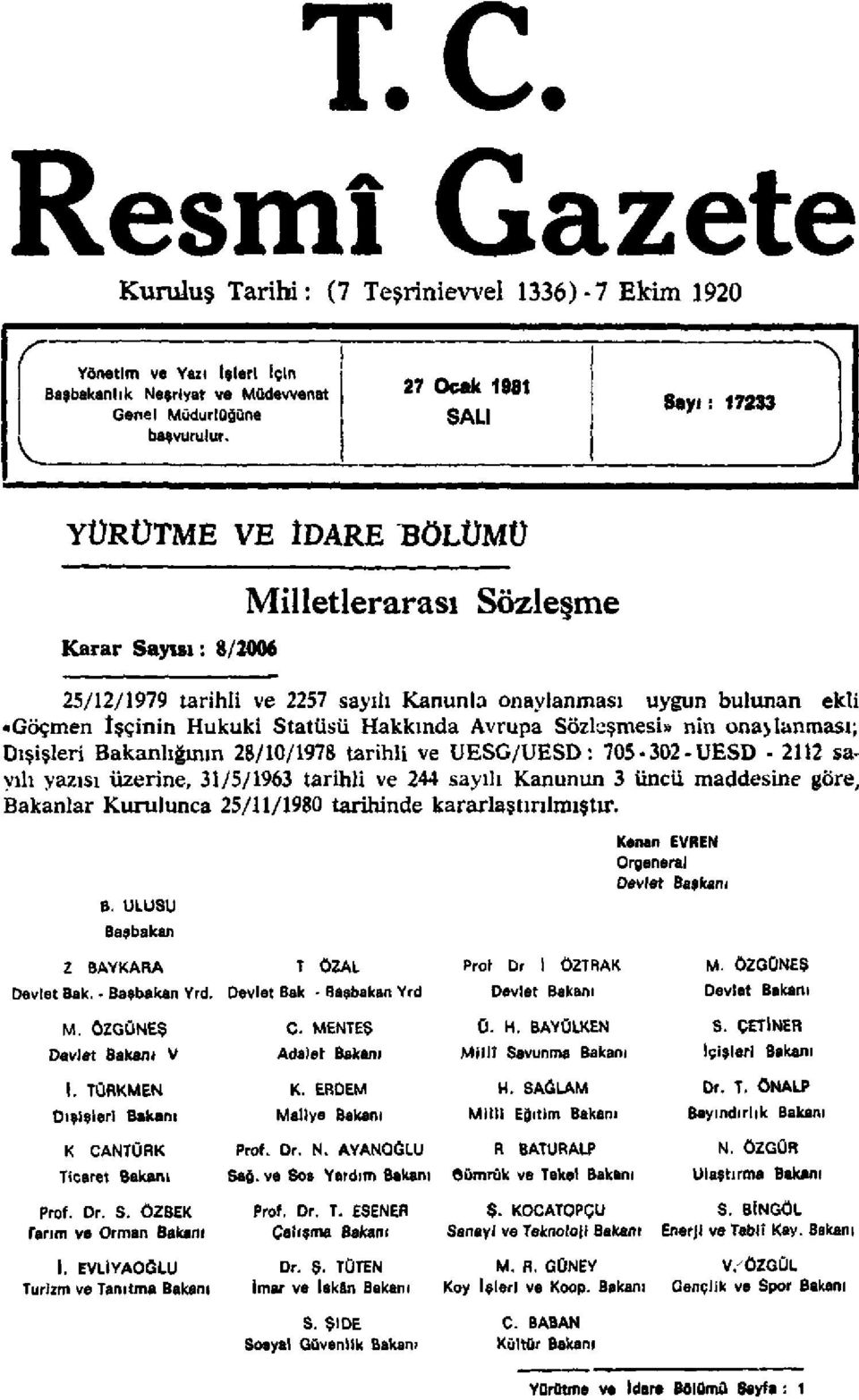 Statüsü Hakkında Avrupa Sözleşmesi» nin onaylanması; Dışişleri Bakanlığının 28/10/1978 tarihli ve UESG/UESD: 705-302-UESD - 2112 sayılı yazısı üzerine, 31/5/1963 tarihli ve 244 sayılı Kanunun 3 üncü