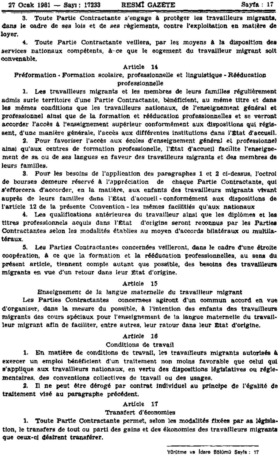 Toute Partie Contractante veillera, par les moyens à la disposition des services nationaux compétents, à-ce que le eogement du travailleur migrant soit convenable, Article 14 Préformation Formation