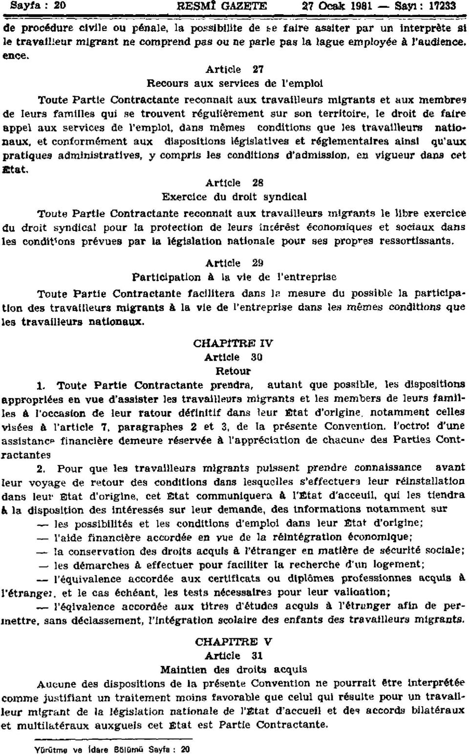 Article 27 Recours aux services de l'emploi Toute Partie Contractante reconnaît aux travailleurs migrants et aux membres de leurs familles qui se trouvent régulièrement sur son territoire, le droit