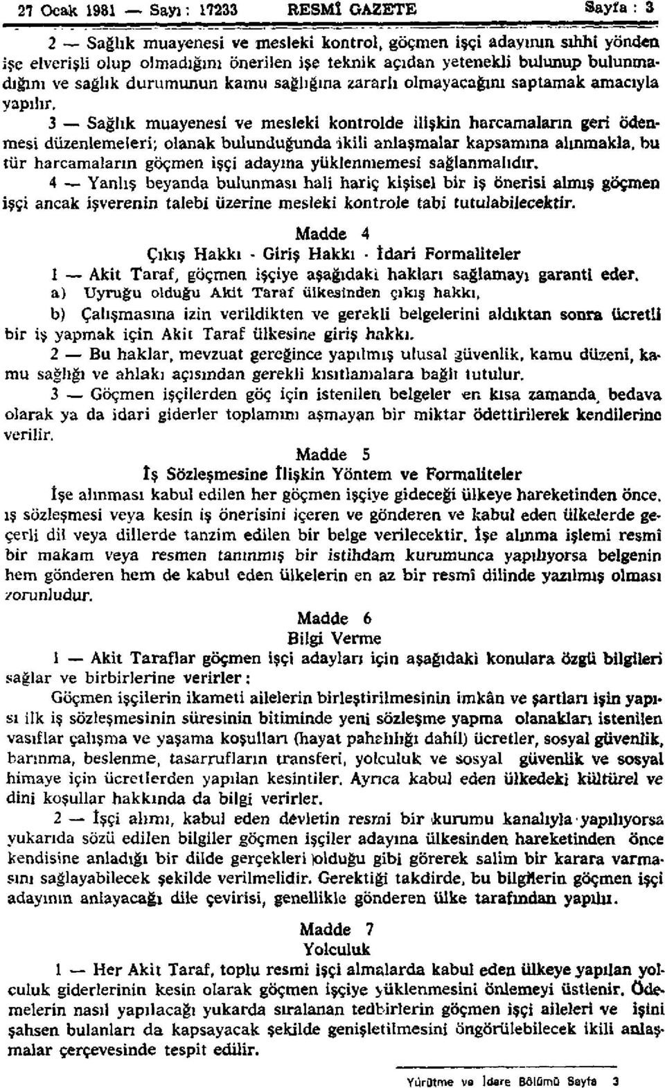 3 Sağlık muayenesi ve mesleki kontrolde ilişkin harcamaların geri ödenmesi düzenlemeleri; olanak bulunduğunda ikili anlaşmalar kapsamına alınmakla, bu tür harcamaların göçmen işçi adayına