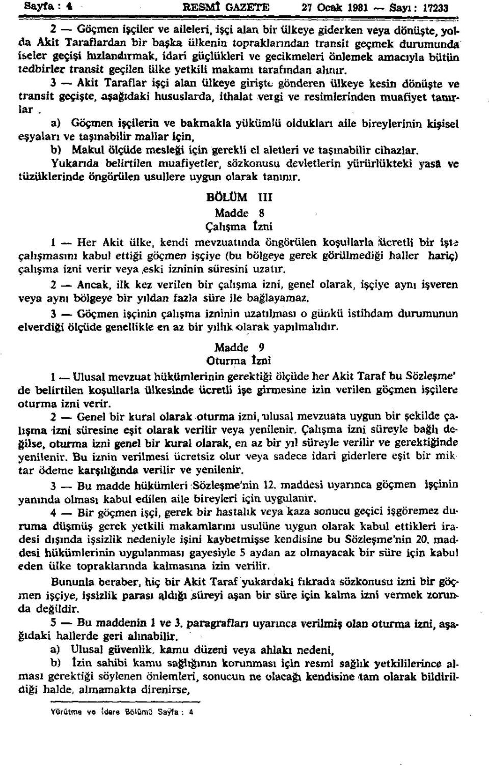 geçişi hızlandırmak, idari güçlükleri ve gecikmeleri önlemek amacıyla bütün tedbirler transit geçilen ülke yetkili makamı tarafından alınır.