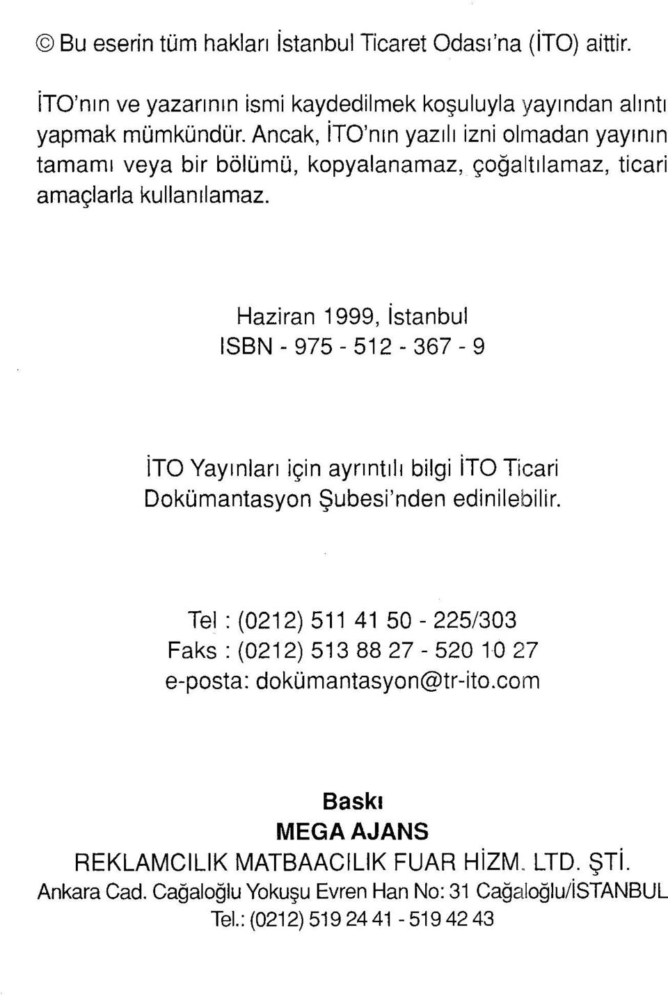 Haziran 1999, istanbul ISBN - 975-512 - 367-9 ito Yayınları için ayrıntılı bilgi ito Ticari Dokümantasyon Şubesi'nden edinilebilir.
