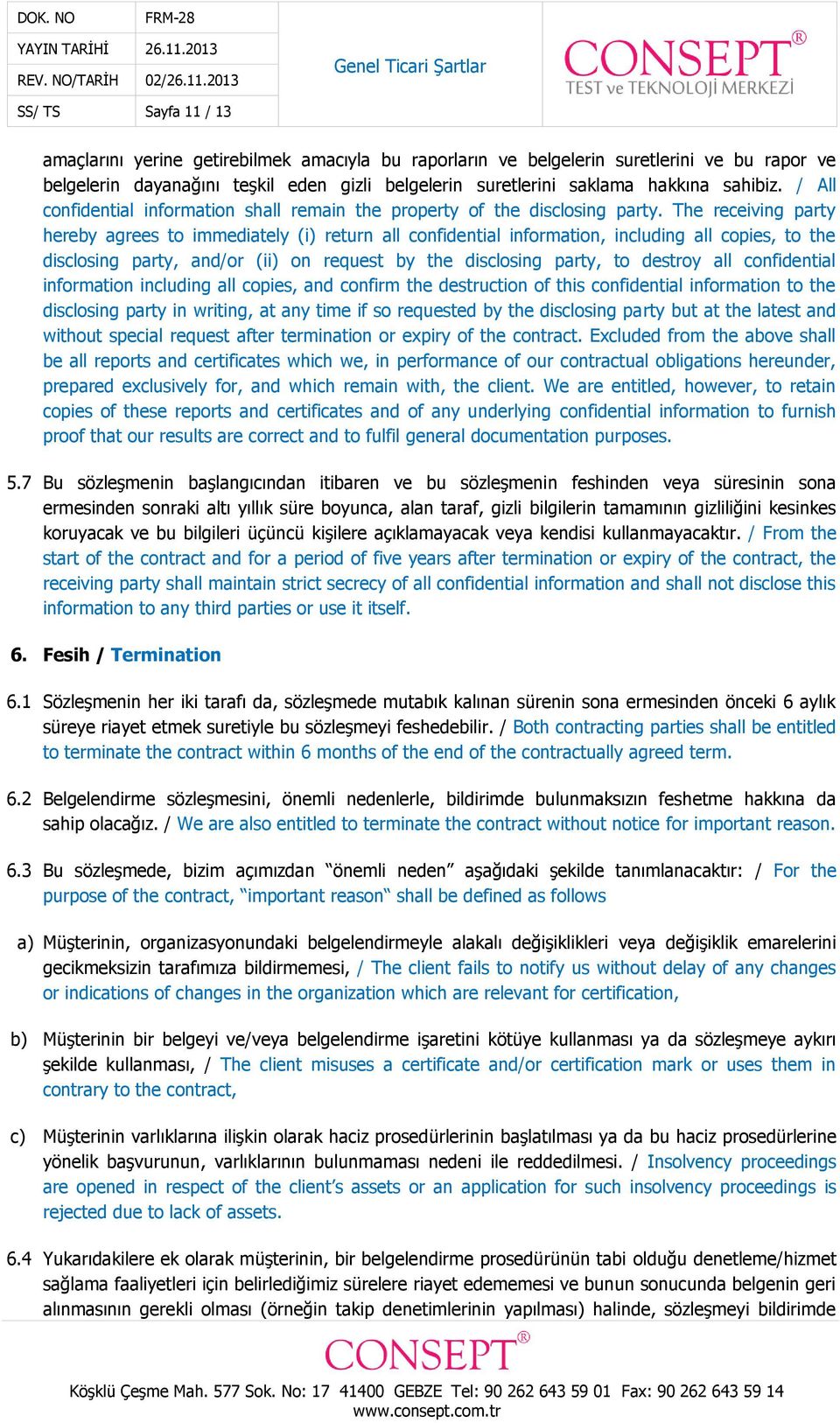 The receiving party hereby agrees to immediately (i) return all confidential information, including all copies, to the disclosing party, and/or (ii) on request by the disclosing party, to destroy all