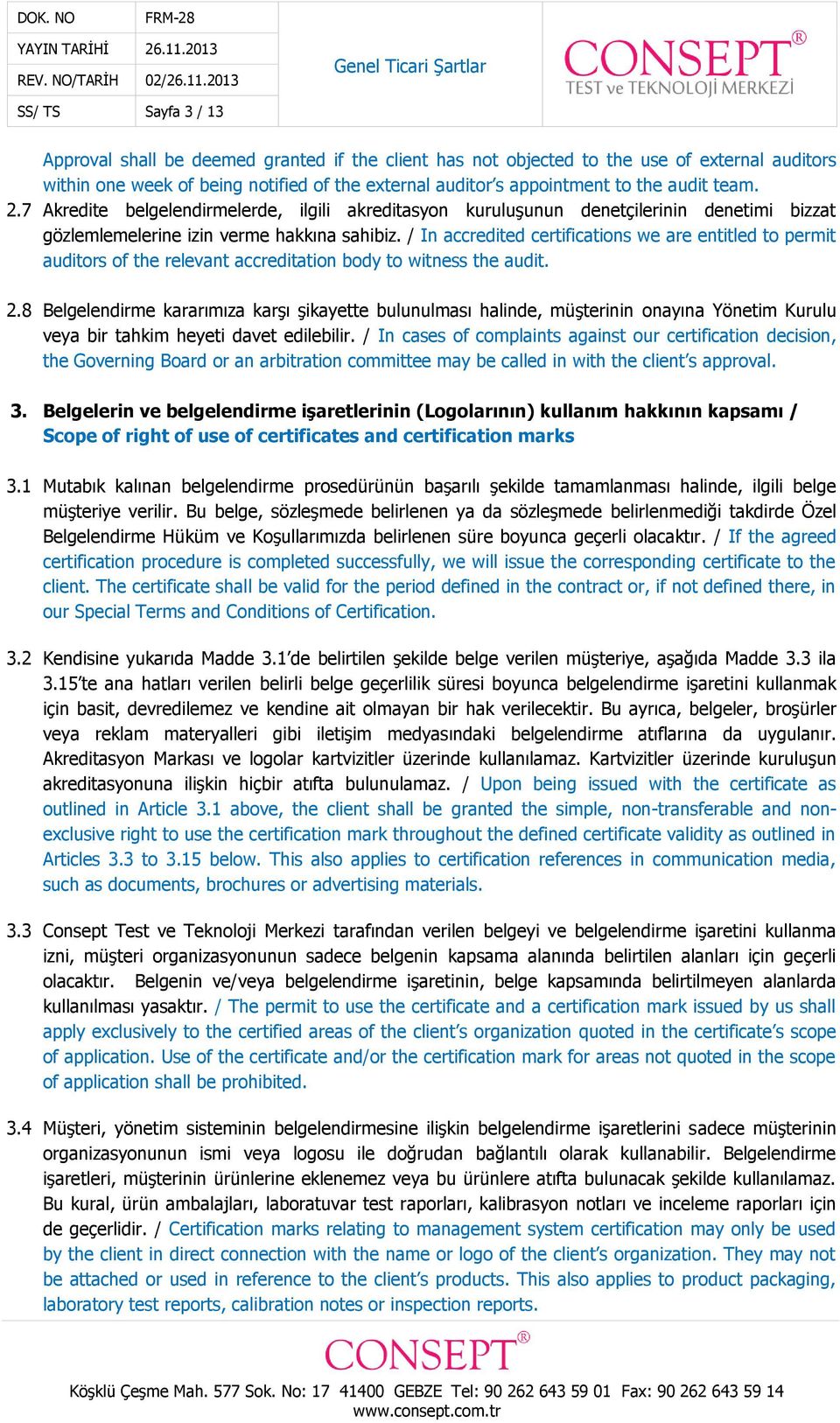 / In accredited certifications we are entitled to permit auditors of the relevant accreditation body to witness the audit. 2.