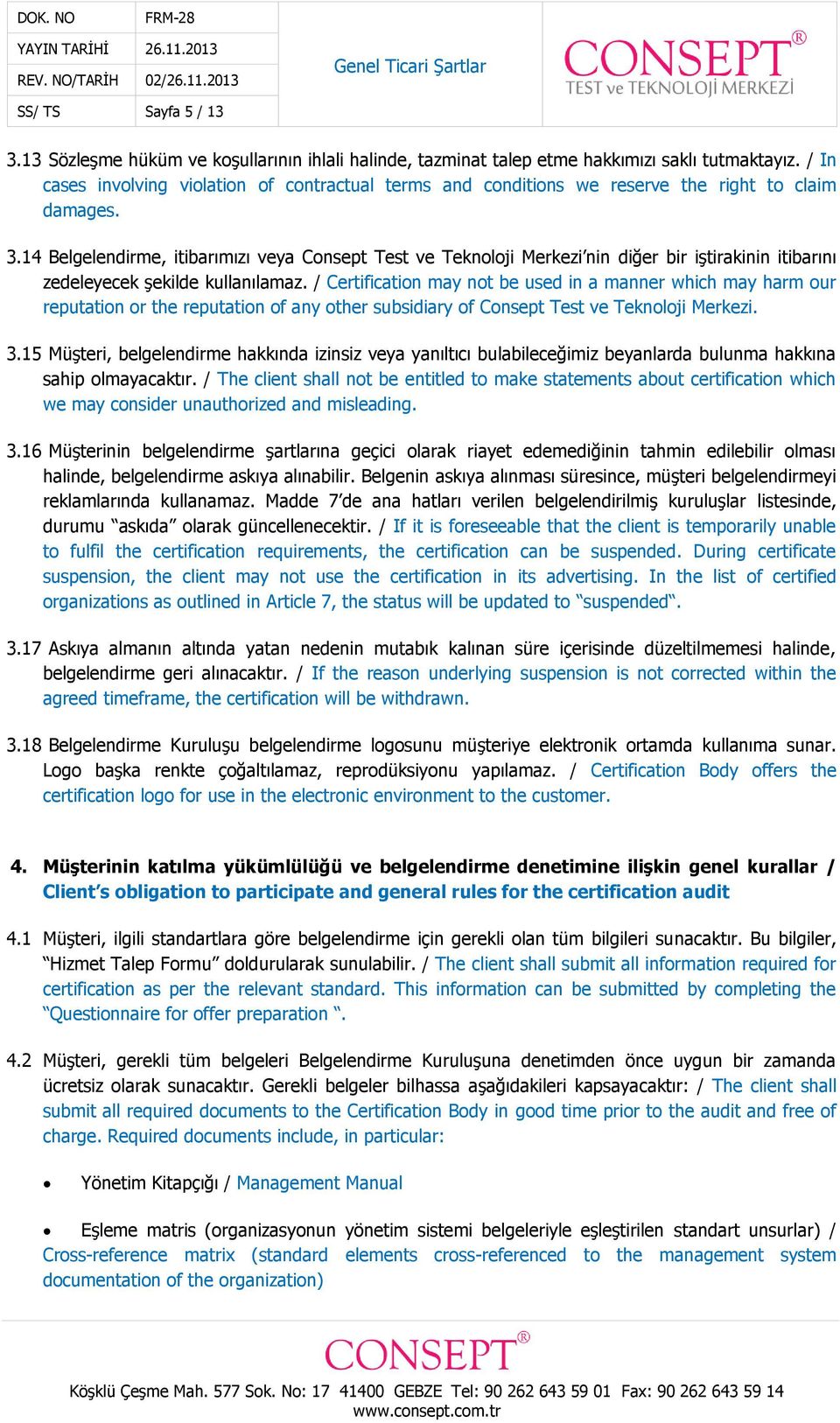 14 Belgelendirme, itibarımızı veya Consept Test ve Teknoloji Merkezi nin diğer bir iştirakinin itibarını zedeleyecek şekilde kullanılamaz.