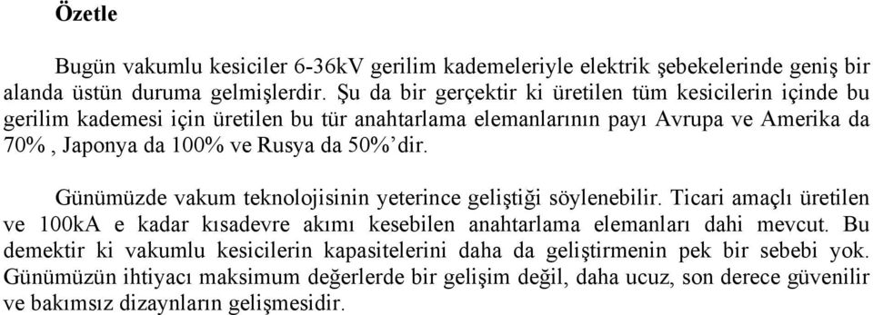 Rusya da 50% dir. Günümüzde vakum teknolojisinin yeterince geliştiği söylenebilir.