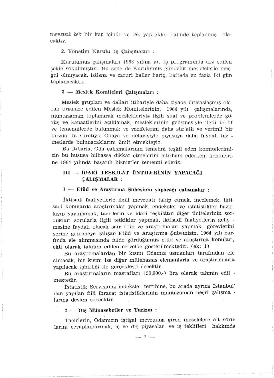 3 - Meslek Komiteleri Çalışmaları : Meslek grupları ve dalları itibariyle daha ziyade ihtisaslaşmış olarak organize edilen Meslek Komitelerinin, 1964 yılı çalışmalarında, muntazaman toplanarak