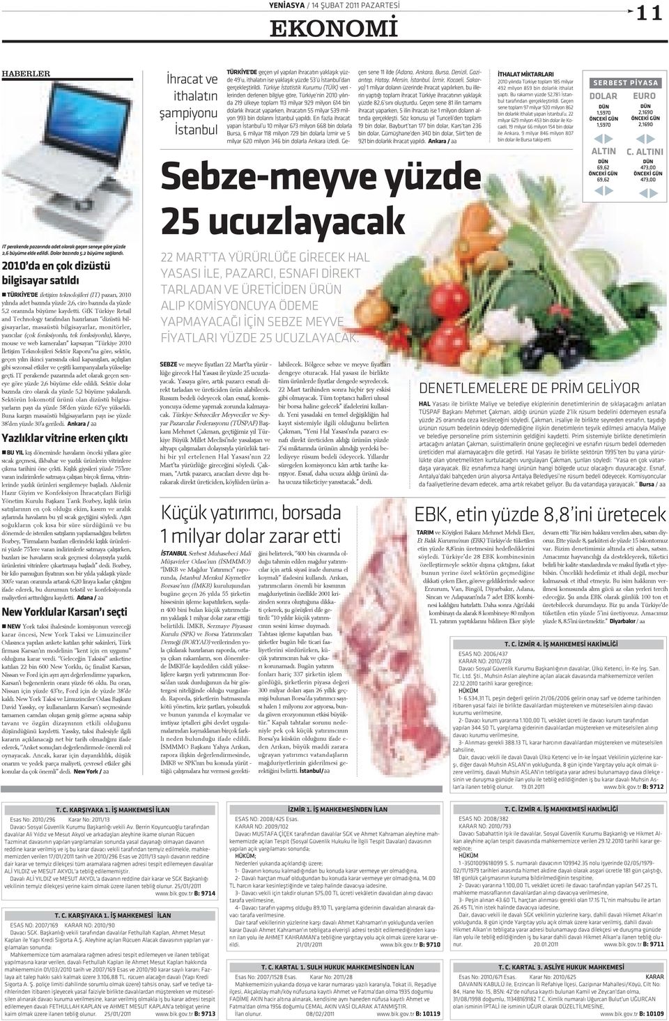 Tür ki ye Ýs ta tis tik Ku ru mu (TÜ ÝK) ve ri - le rin den der le nen bil gi ye gö re, Tür ki ye nin 2010 yý lýn - da 219 ül ke ye top lam 113 mil yar 929 mil yon 614 bin do lar lýk ih ra cat ya par