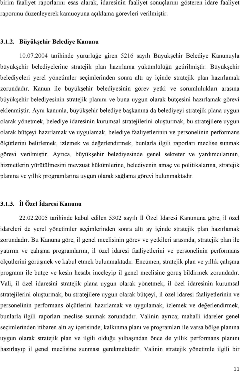 Büyükşehir belediyeleri yerel yönetimler seçimlerinden sonra altı ay içinde stratejik plan hazırlamak zorundadır.