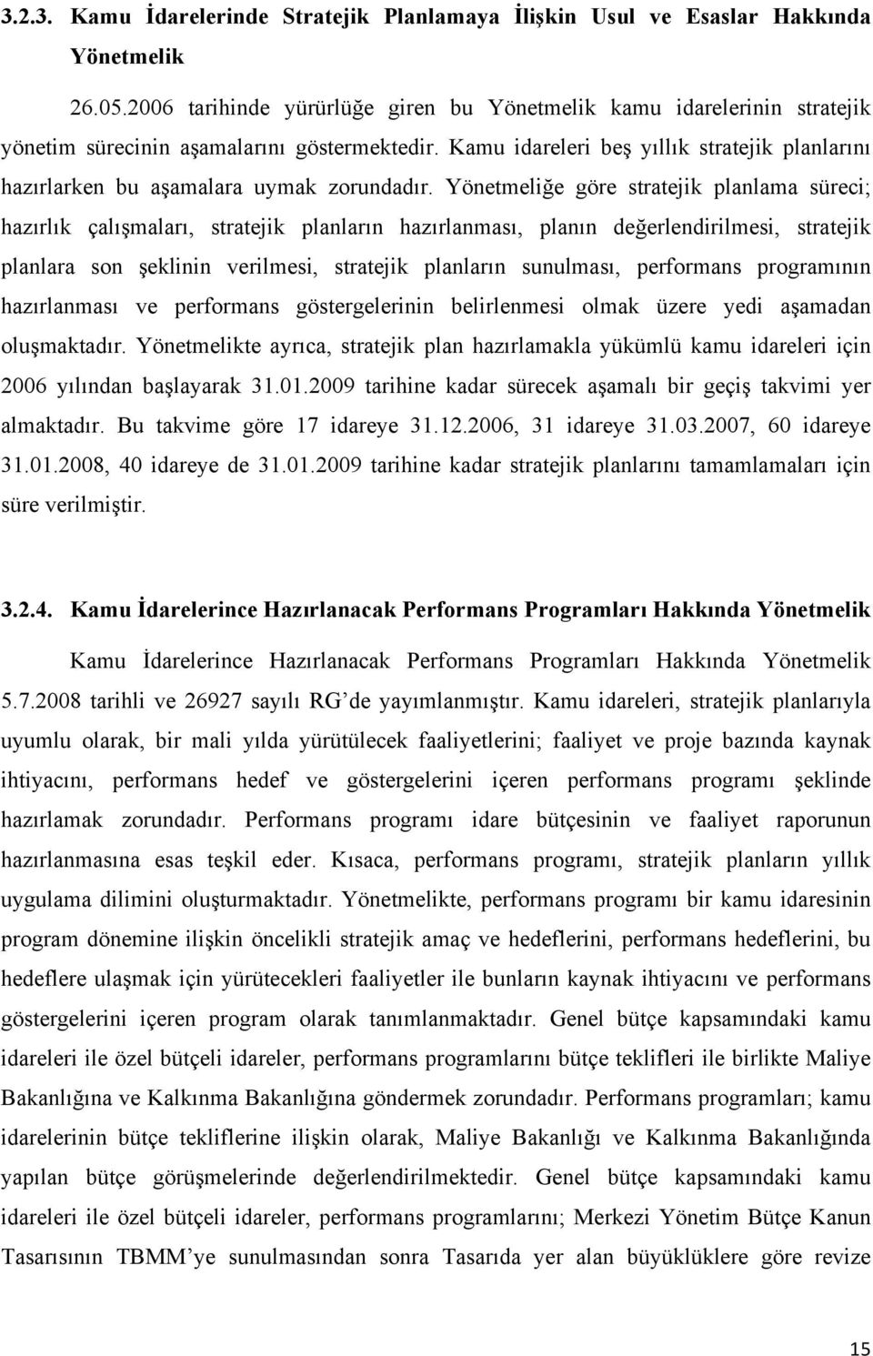 Kamu idareleri beş yıllık stratejik planlarını hazırlarken bu aşamalara uymak zorundadır.