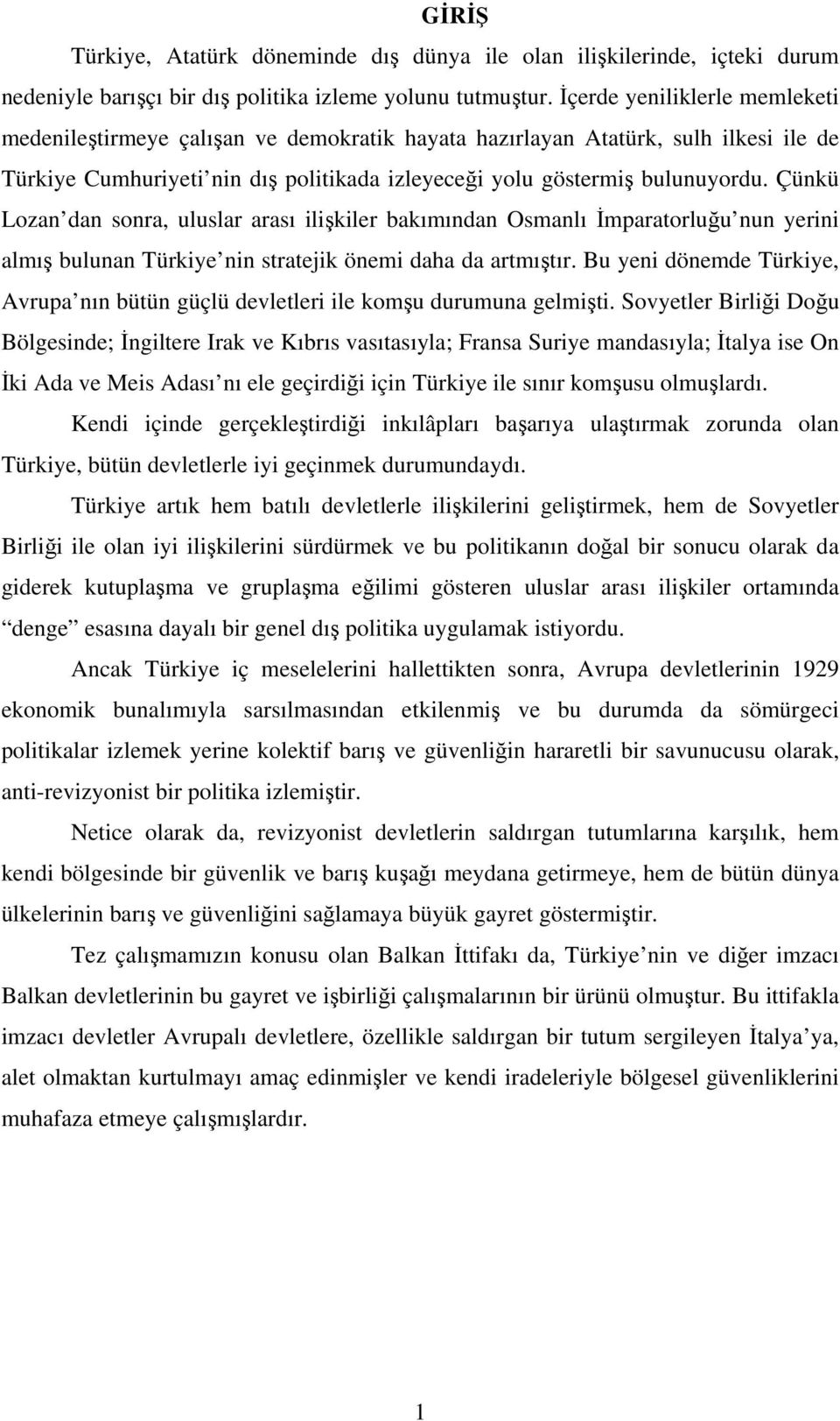 Çünkü Lozan dan sonra, uluslar arası ilikiler bakımından Osmanlı mparatorluu nun yerini almı bulunan Türkiye nin stratejik önemi daha da artmıtır.