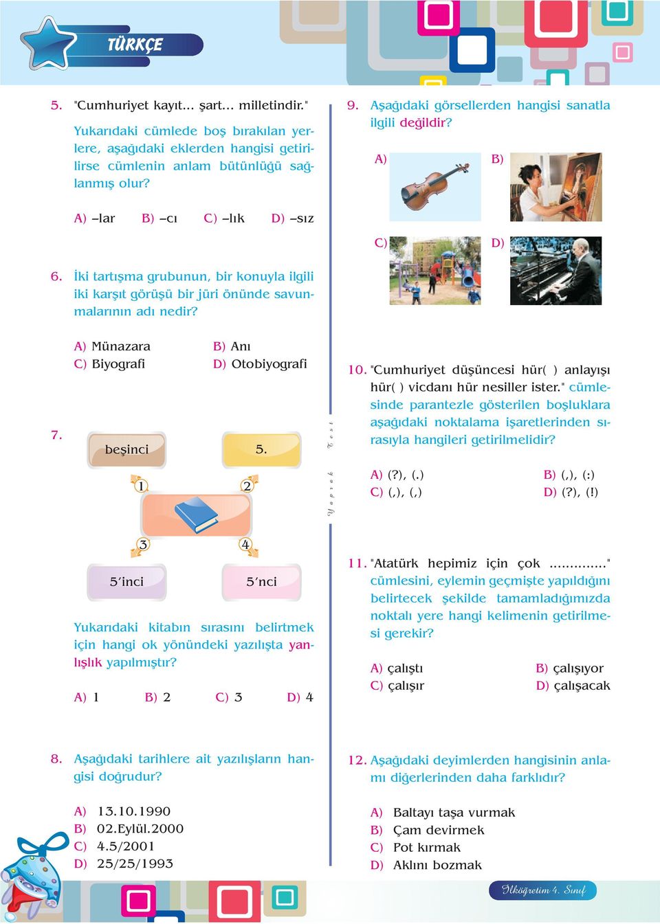 A) Münazara B) An C) Biyografi D) Otobiyografi beflinci 5. 1 2 10. "Cumhuriyet düflüncesi hür( ) anlay fl hür( ) vicdan hür nesiller ister.