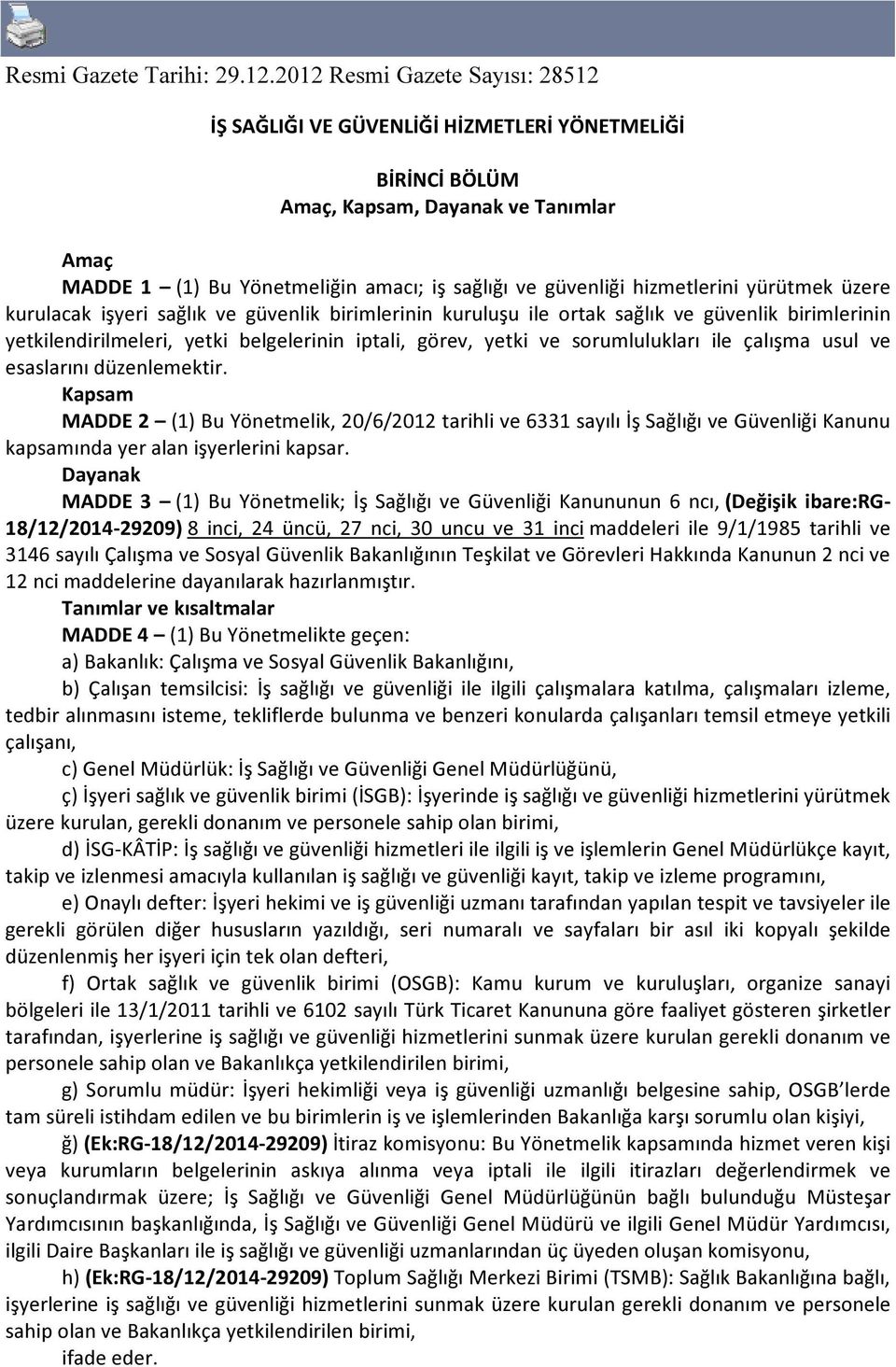 hizmetlerini yürütmek üzere kurulacak işyeri sağlık ve güvenlik birimlerinin kuruluşu ile ortak sağlık ve güvenlik birimlerinin yetkilendirilmeleri, yetki belgelerinin iptali, görev, yetki ve