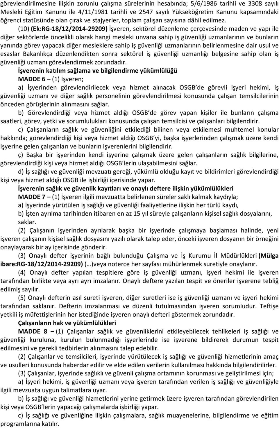 (10) (Ek:RG-18/12/2014-29209) İşveren, sektörel düzenleme çerçevesinde maden ve yapı ile diğer sektörlerde öncelikli olarak hangi mesleki unvana sahip iş güvenliği uzmanlarının ve bunların yanında