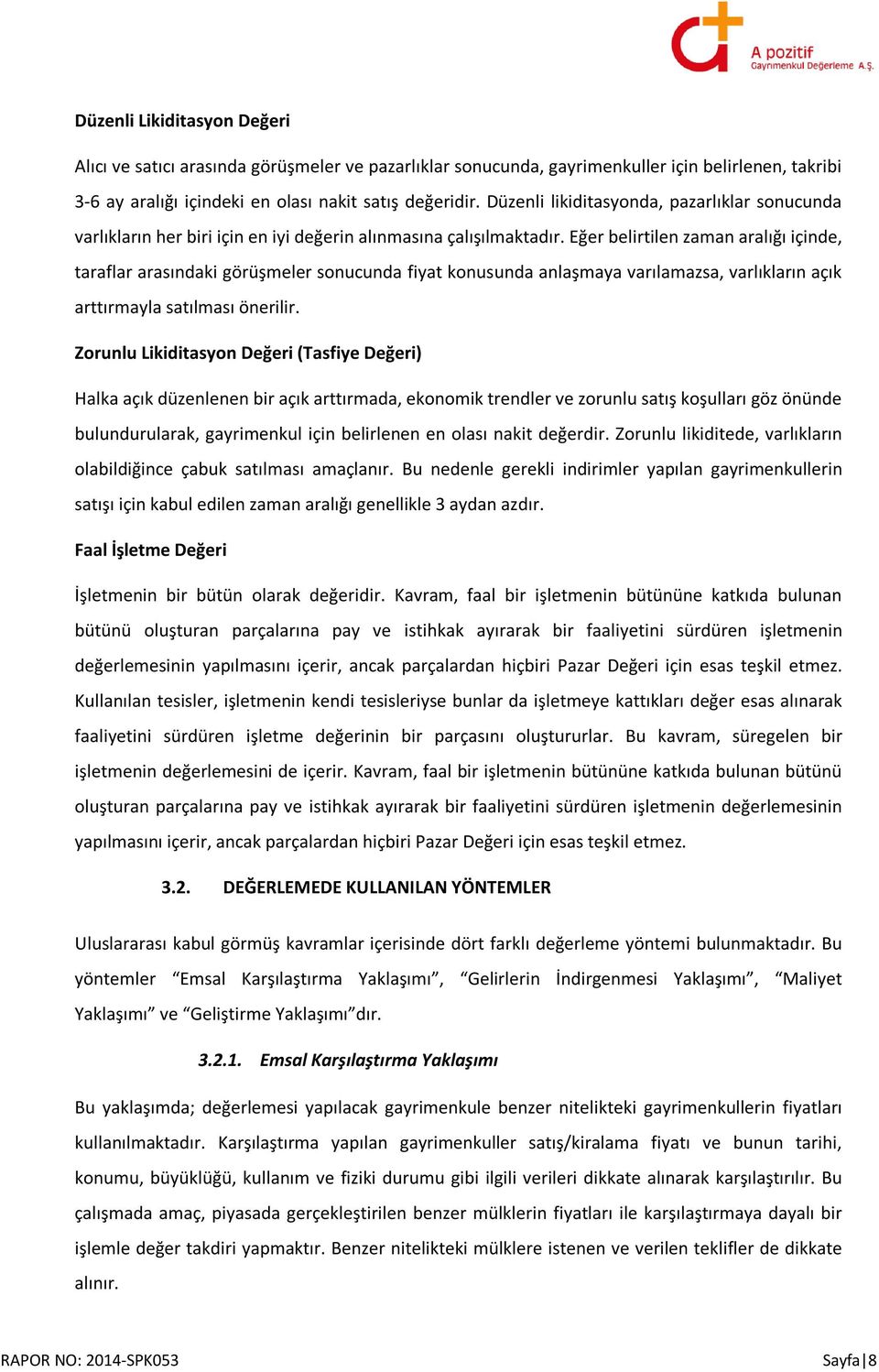 Eğer belirtilen zaman aralığı içinde, taraflar arasındaki görüşmeler sonucunda fiyat konusunda anlaşmaya varılamazsa, varlıkların açık arttırmayla satılması önerilir.