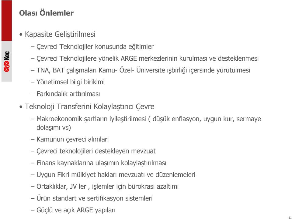 iyileştirilmesi ( düşük enflasyon, uygun kur, sermaye dolaşımı vs) Kamunun çevreci alımları Çevreci teknolojileri destekleyen mevzuat Finans kaynaklarına ulaşımın