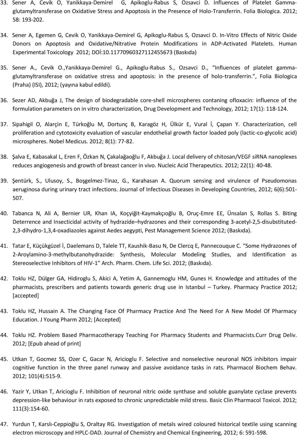 In-Vitro Effects of Nitric Oxide Donors on Apoptosis and Oxidative/Nitrative Protein Modifications in ADP-Activated Platelets. Human Experimental Toxicology 2012; DOİ:10.