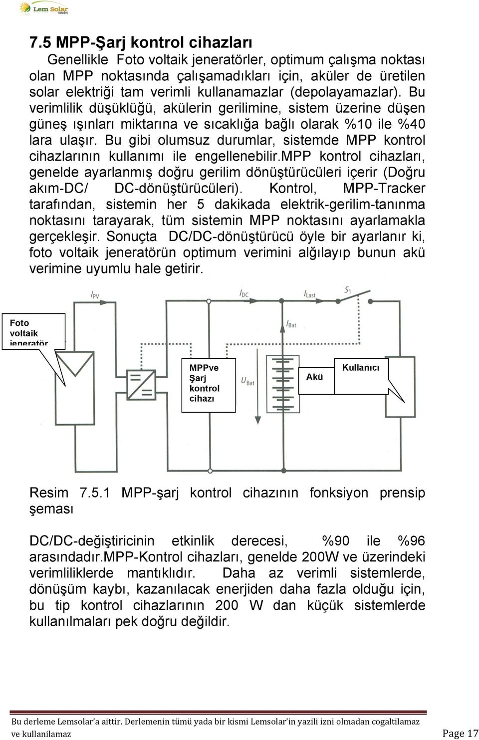 Bu gibi olumsuz durumlar, sistemde MPP kontrol cihazlarının kullanımı ile engellenebilir.