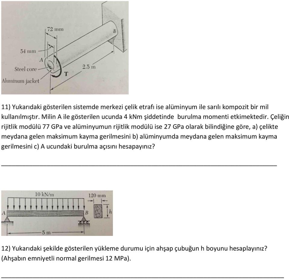 Çeliğin rijitlik modülü 77 GPa ve alüminyumun rijitlik modülü ise 27 GPa olarak bilindiğine göre, a) çelikte meydana gelen maksimum kayma