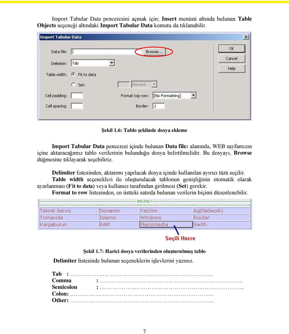 Bu dosyayı, Browse düğmesine tıklayarak seçebiliriz. Delimiter listesinden, aktarımı yapılacak dosya içinde kullanılan ayırıcı türü seçilir.