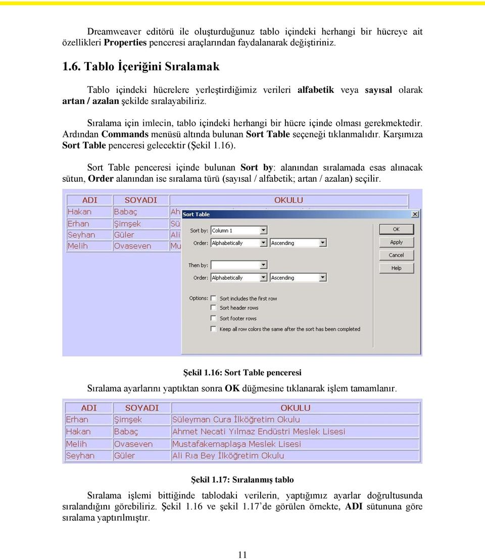 Sıralama için imlecin, tablo içindeki herhangi bir hücre içinde olması gerekmektedir. Ardından Commands menüsü altında bulunan Sort Table seçeneği tıklanmalıdır.