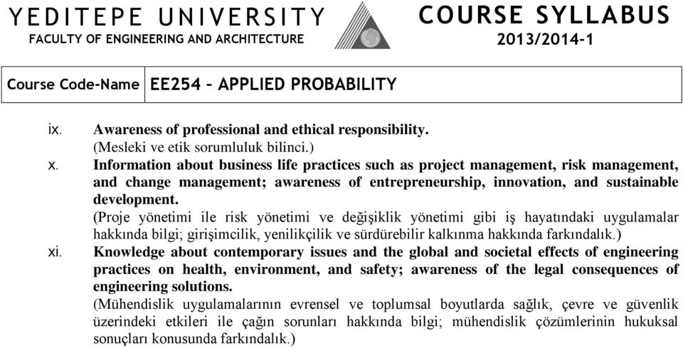 (Proje yönetimi ile risk yönetimi ve değişiklik yönetimi gibi iş hayatındaki uygulamalar hakkında bilgi; girişimcilik, yenilikçilik ve sürdürebilir kalkınma hakkında farkındalık.) xi.