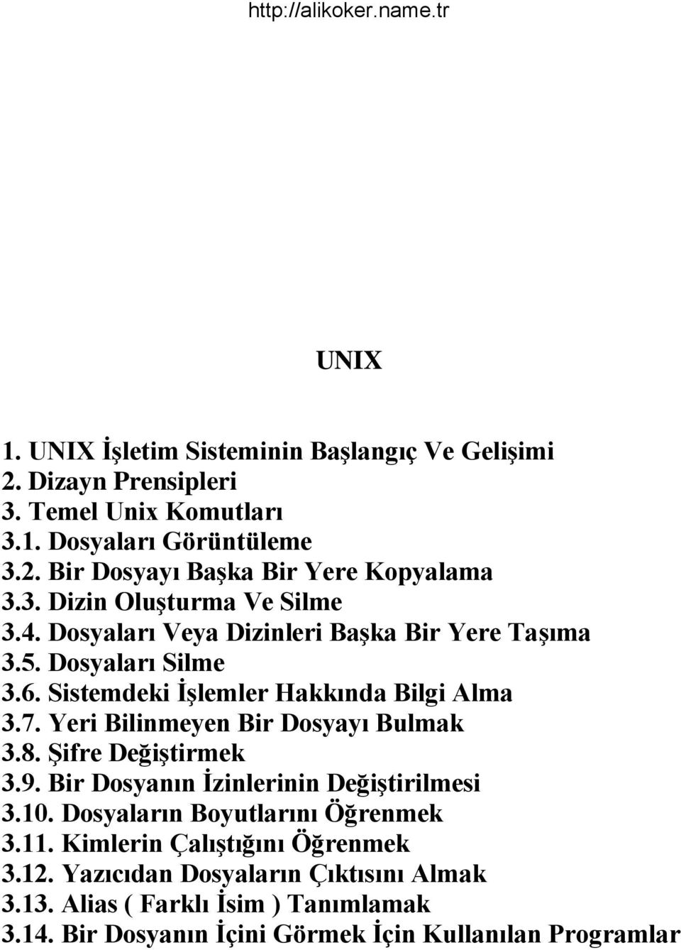 Yeri Bilinmeyen Bir Dosyayı Bulmak 3.8. Şifre Değiştirmek 3.9. Bir Dosyanın İzinlerinin Değiştirilmesi 3.10. Dosyaların Boyutlarını Öğrenmek 3.11.