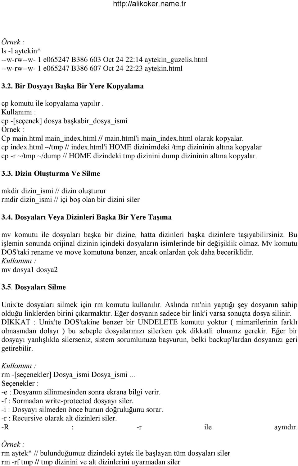 html'i HOME dizinimdeki /tmp dizininin altına kopyalar cp -r ~/tmp ~/dump // HOME dizindeki tmp dizinini dump dizininin altına kopyalar. 3.