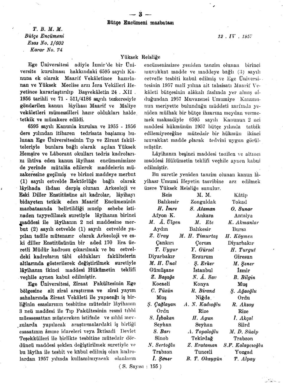 ve Ege üniversi muvakkat madde ve maddeye bağlı () sayılı nan ve Yüksek Meclise arzı icra Vekilleri Heyetince kararlaştırılıp Başvekâletin. XII.