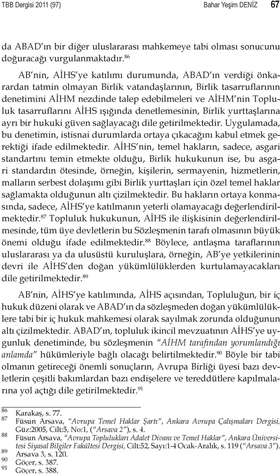 tasarruflarını AİHS ışığında denetlemesinin, Birlik yurttaşlarına ayrı bir hukuki güven sağlayacağı dile getirilmektedir.