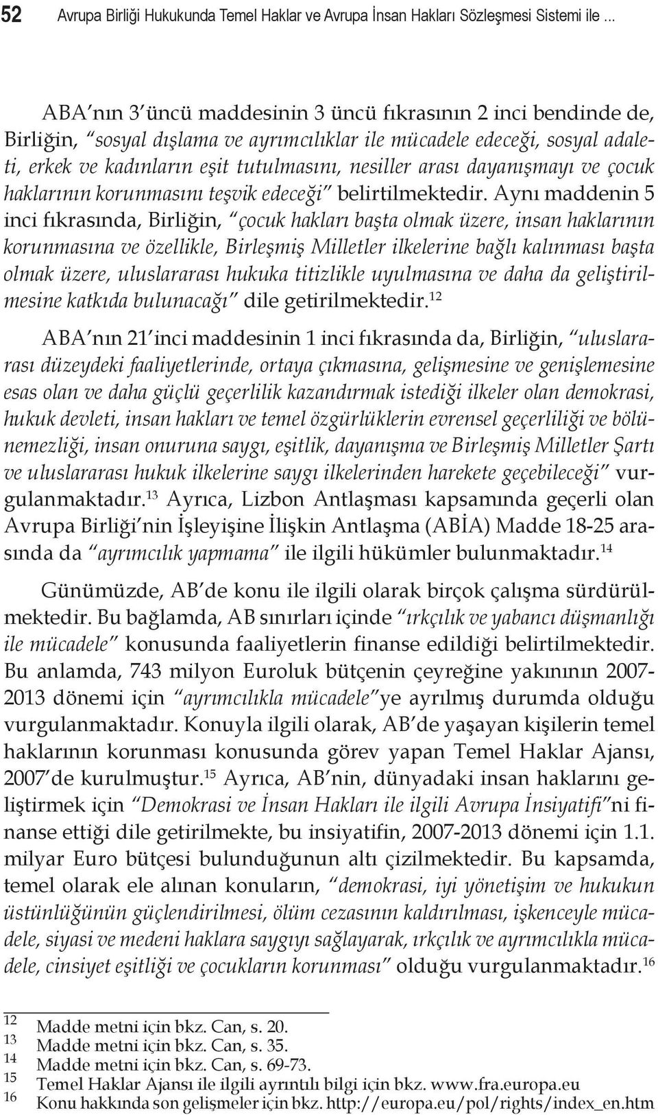 dayanışmayı ve çocuk haklarının korunmasını teşvik edeceği belirtilmektedir.