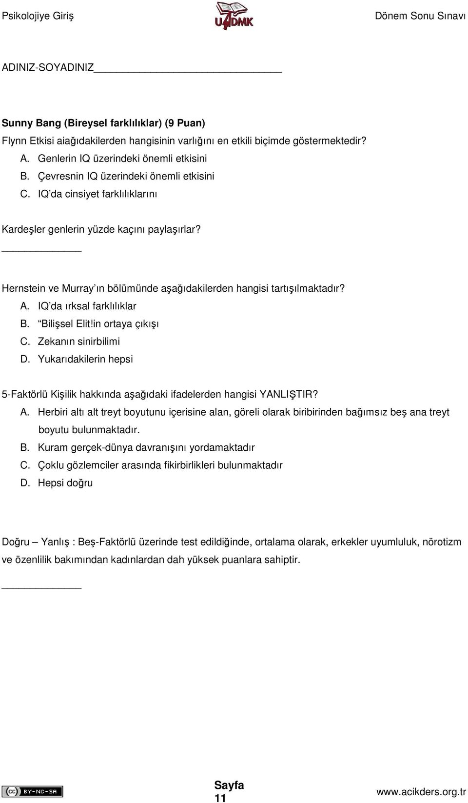 IQ da ırksal farklılıklar B. Bilişsel Elit!in ortaya çıkışı C. Zekanın sinirbilimi D. Yukarıdakilerin hepsi 5-Faktörlü Kişilik hakkında aşağıdaki ifadelerden hangisi YANLIŞTIR? A.