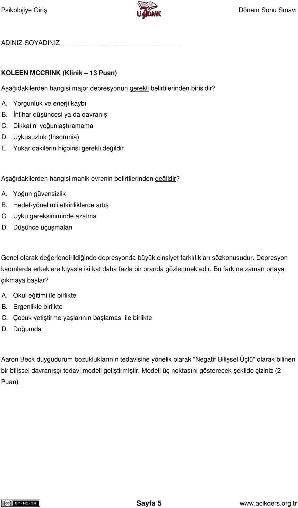 Hedef-yönelimli etkinliklerde artış C. Uyku gereksiniminde azalma D. Düşünce uçuşmaları Genel olarak değerlendirildiğinde depresyonda büyük cinsiyet farklılıkları sözkonusudur.