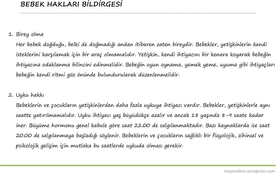 Bebeğin oyun oynama, yemek yeme, uyuma gibi ihtiyaçları bebeğin kendi ritmi göz önünde bulundurularak düzenlenmelidir. 2.