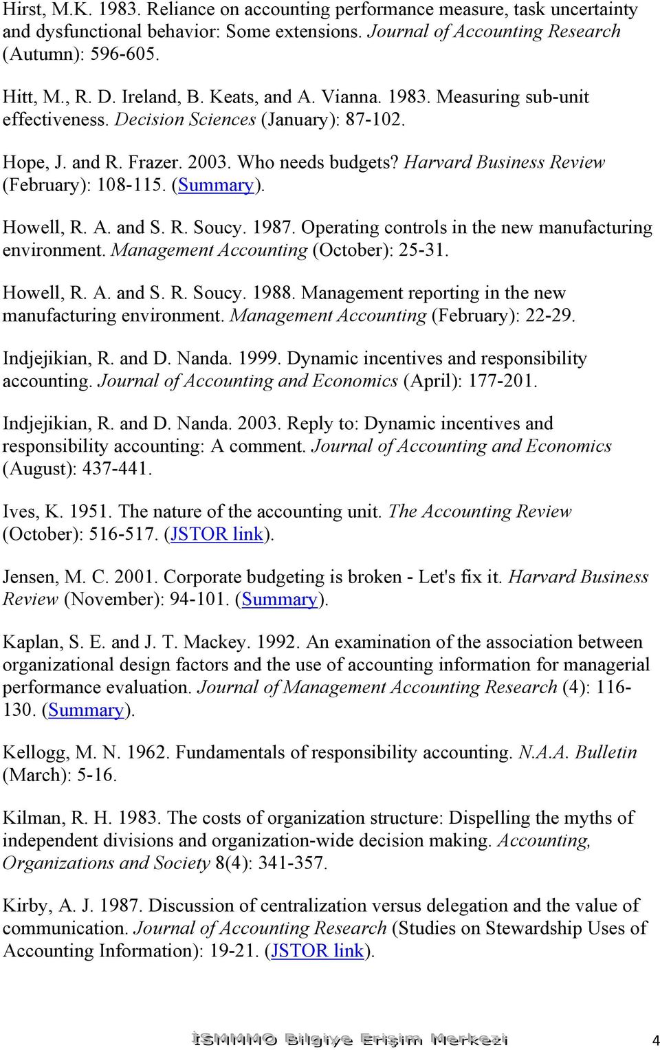 Harvard Business Review (February): 108-115. (Summary). Howell, R. A. and S. R. Soucy. 1987. Operating controls in the new manufacturing environment. Management Accounting (October): 25-31. Howell, R. A. and S. R. Soucy. 1988.