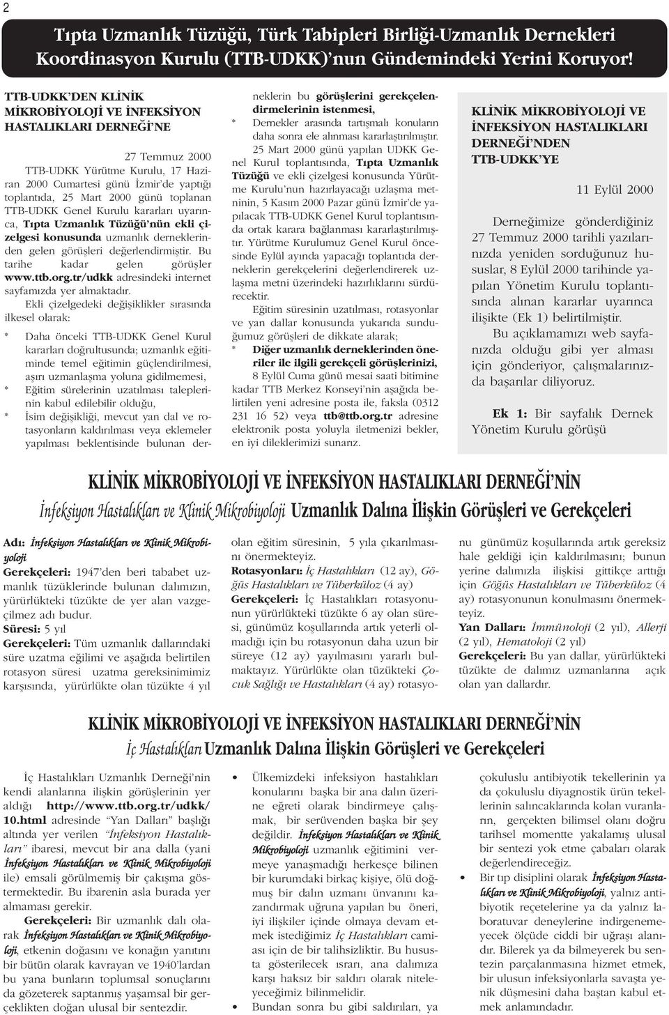 Genel Kurulu kararlar uyar nca, T pta Uzmanl k Tüzü ü nün ekli çizelgesi konusunda uzmanl k derneklerinden gelen görüflleri de erlendirmifltir. Bu tarihe kadar gelen görüfller www.ttb.org.