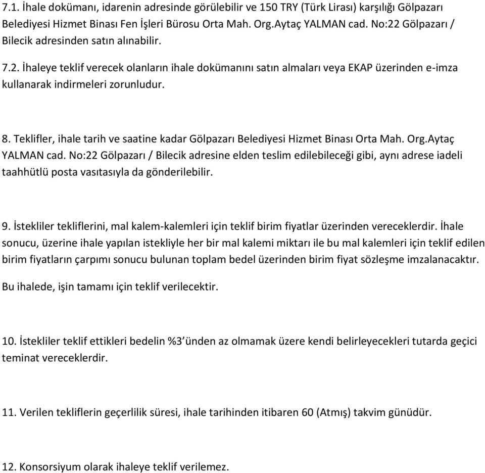 Teklifler, ihale tarih ve saatine kadar Gölpazarı Belediyesi Hizmet Binası Orta Mah. Org.Aytaç YALMAN cad.