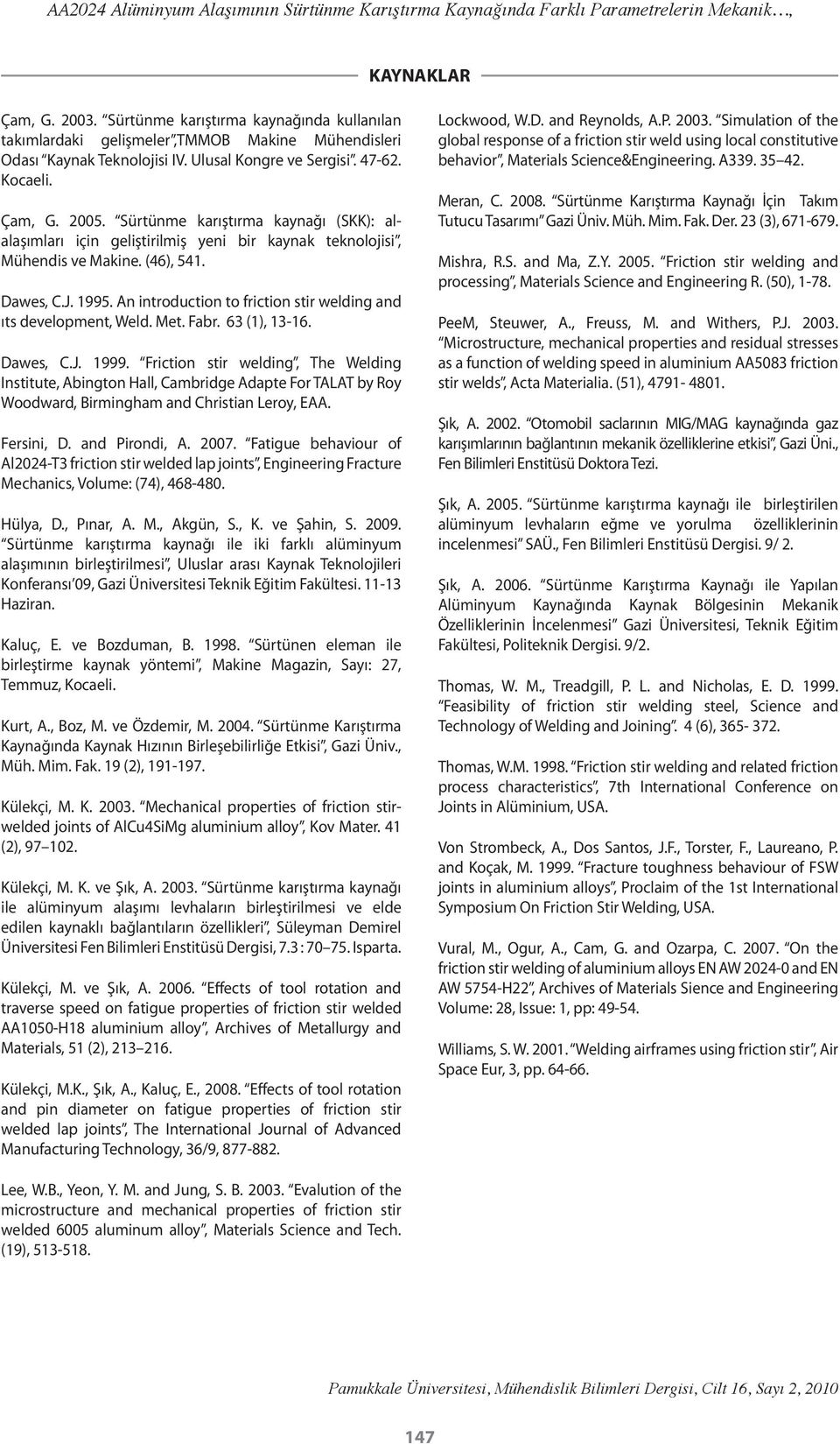 Sürtünme karıştırma kaynağı (SKK): alalaşımları için geliştirilmiş yeni bir kaynak teknolojisi, Mühendis ve Makine. (46), 541. Dawes, C.J. 1995.