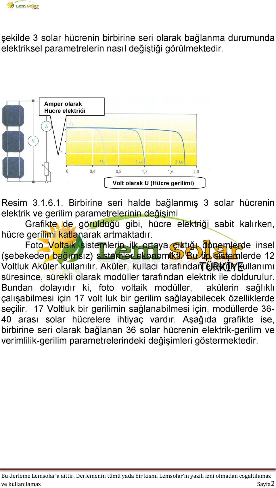 Foto Voltaik sistemlerin ilk ortaya çıktığı dönemlerde insel (şebekeden bağımsız) sistemler ekonomikti. Bu tip sistemlerde 12 Voltluk Aküler kullanılır.